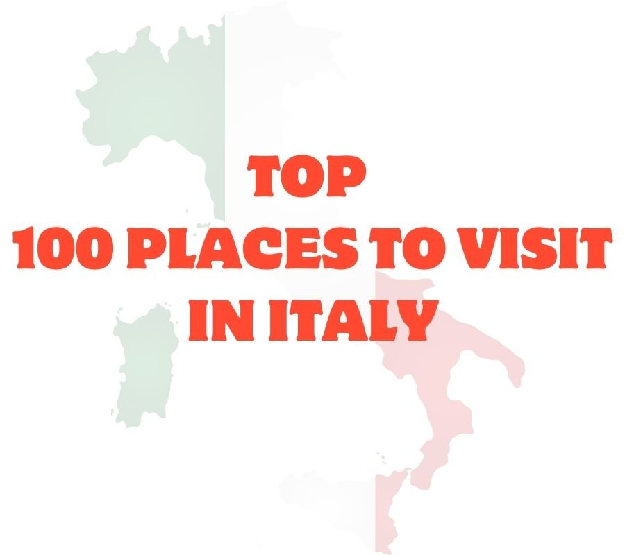 Top 100 Places to Visit in Italy